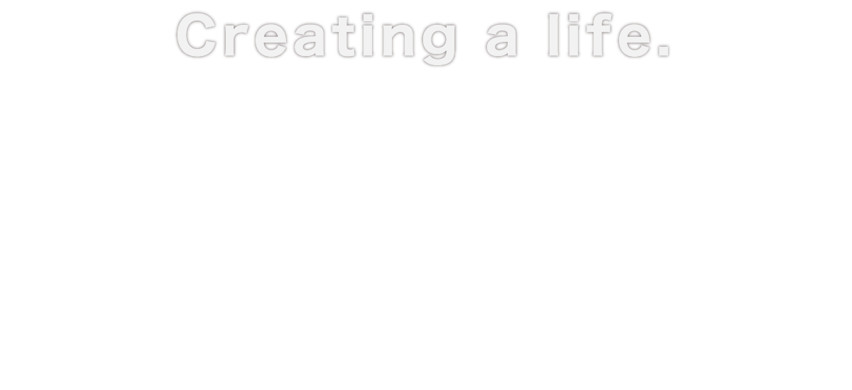 Creating a life.